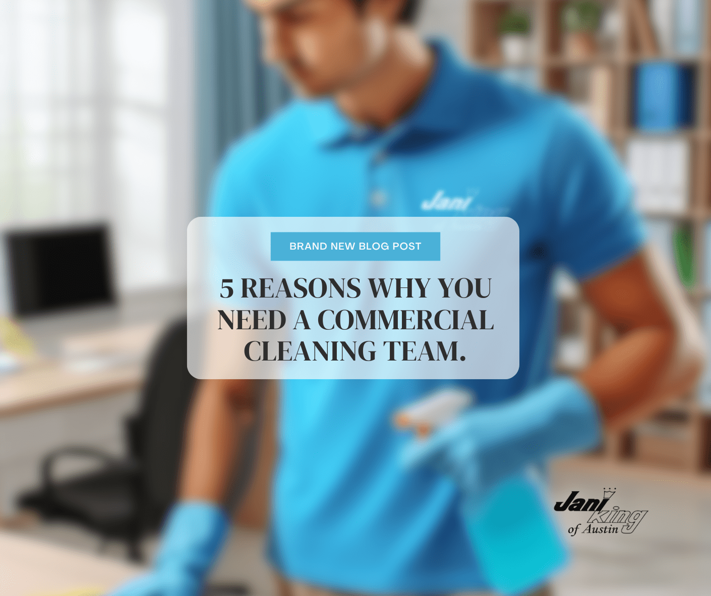 Why Jani-King of Austin Should Be Your Go-To Choice for Commercial Cleaning